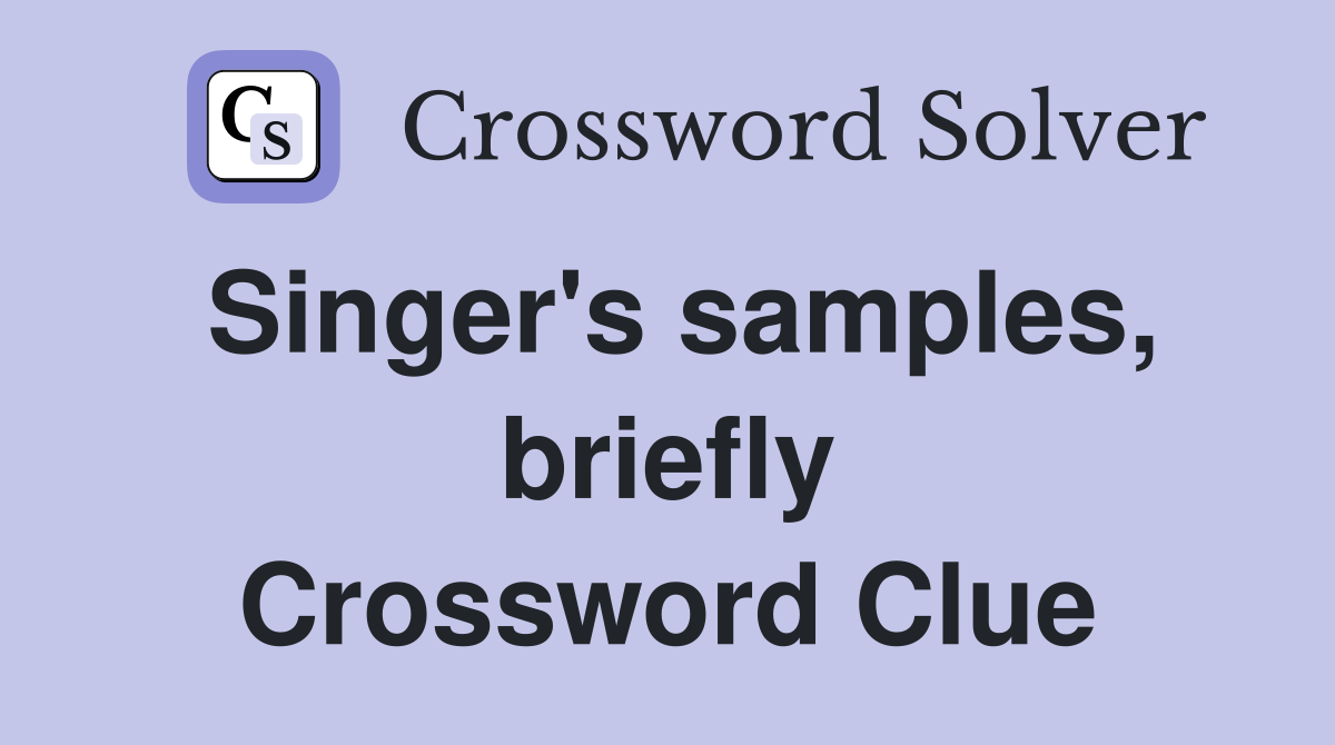 Singer's samples, briefly Crossword Clue Answers Crossword Solver